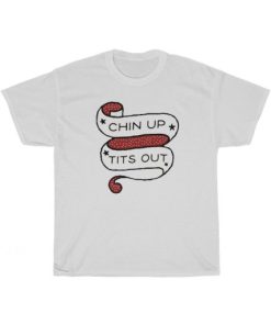 Chin Up Tits Out Unique T-Shirt ZA