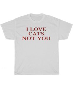 I Love Cats Not You T-Shirt ZA