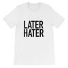 Later hater Short-Sleeve Unisex T-Shirt ZA