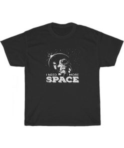 Need More Space Astronaut NASA T-Shirt ZA