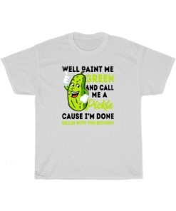 Paint Me Green And Call Me A Pickle T-Shirt ZA