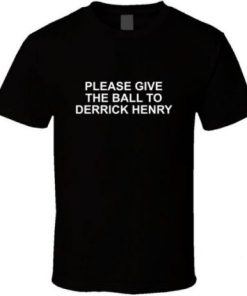 Please Give The Ball To Derrick Henry Tennessee Football T Shirt ZA