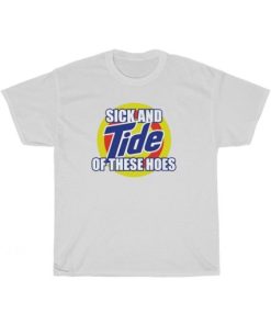 Sick And Tide Of These Hoes T-Shirt ZA