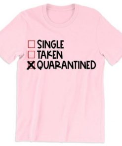 Single Taken Quarantined Valentines Day T Shirt ZA