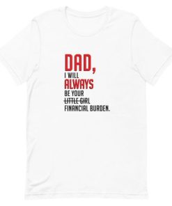 Dad I will always be your little girl financial burden Short-Sleeve Unisex T-Shirt ZA