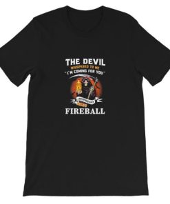 The Devil l whispered to me I whispered back bring Fireball Short-Sleeve Unisex T-Shirt ZA