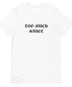 Too Much Sauce Short-Sleeve Unisex T-Shirt ZA