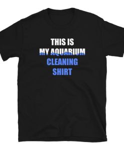 Aquarium Cleaning Shirt Gift T-Shirt ZA