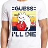 Guess I'll Die Cat Meowster T-Shirt ZA