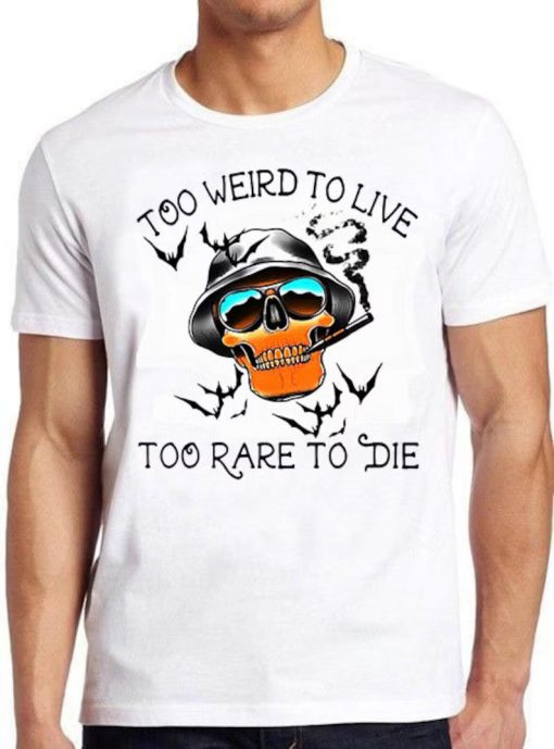 Hunter S Thompson Too Weird To Live Too Rare To Die Fear and Loathing Hilarious Witty Funny Meme Gift Tee Cult Movie T Shirt ZA