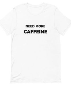 Need More Caffeine Short-Sleeve Unisex T-Shirt ZA