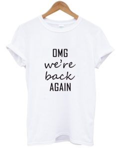 Oh My God We’re Back Again Shirt ZA