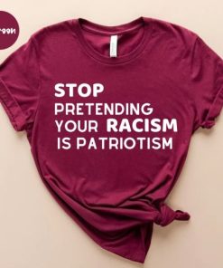 Stop pretending your racism is patriotism tshirt ZA