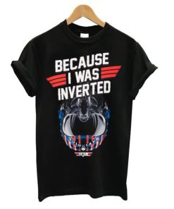 Top Gun Maverick Because I Was Inverted T Shirt ZA