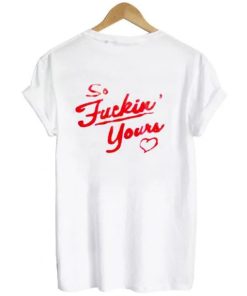 so fucking yours tshirt back ZA