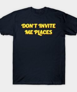 Don’t Invite Me Places T-shirt ZA