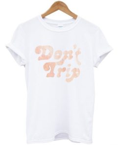 Don’t Trip T-shirt ZA