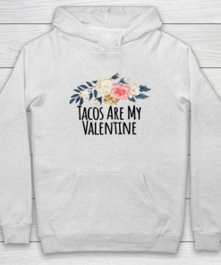 Floral Flowers Funny Tacos Are My Valentine Hoodie ZA