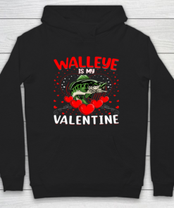 Funny Walleye Is My Valentine Walleye Fish Valentine's Day Hoodie ZA