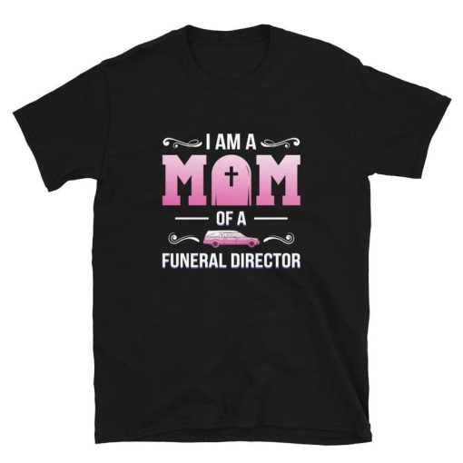I Am A Mom Of A Funeral Director T-Shirt ZA