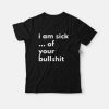 I Am Sick Of Your Bullshit T-Shirt ZA