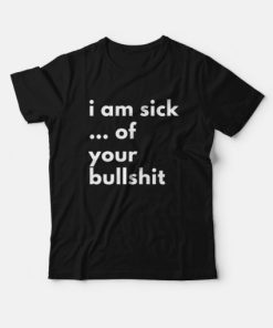 I Am Sick Of Your Bullshit T-Shirt ZA