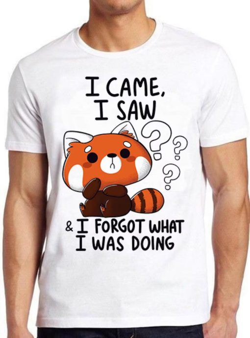 I Came I Saw I Forget What I Was Doing Forgetful Red Panda Hilarious Witty Humor Funny Meme Gift Tee Cult Movie Music T Shirt ZA