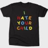 I Hate Your Child T-Shirt ZA