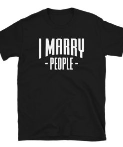I Marry People Wedding Officiant Gift T-Shirt ZA