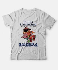 If I Get Circumcised When Will I Keep My Smegma T-Shirt ZA