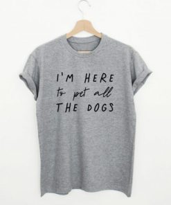 Im Here To Pet All The Dogs T- shirt ZA
