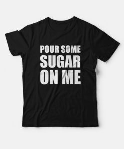 Pour Some Sugar On Me T-Shirt ZA