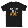 Pretend Im A Wolf Halloween T-Shirt ZA