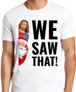 Santa Claus And Jesus Christ We Saw That Meme Funny Retro Cool Gift Tee T Shirt ZA