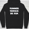 Summer Should Be Fun Shirt Hoodie ZA