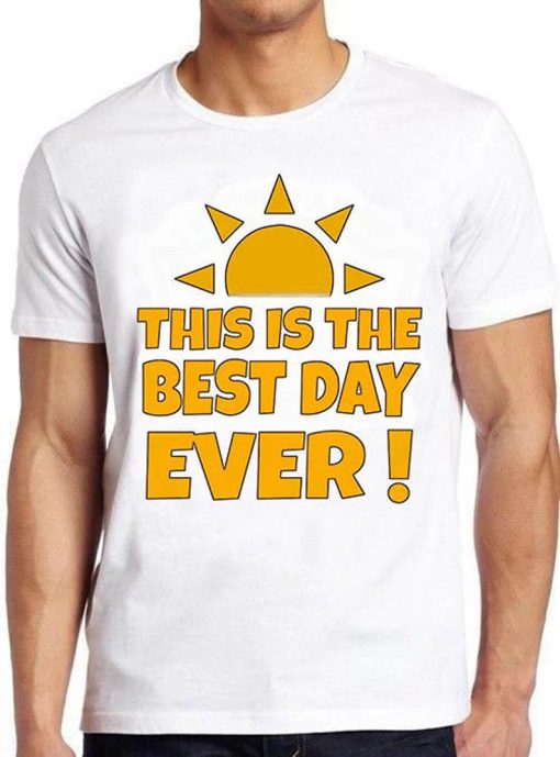 This is the Best Day Ever Saying Sarcastic Funny Hilarious Witty Funny Meme Gift Tee Cult Movie T Shirt ZA