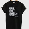 Get In Trouble Good Trouble Necessary Trouble T-shirt ZA