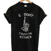 I Don’t Trust Me Either Skeleton T-shirt ZA