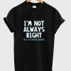 I’m Not Always Right T-shirt ZA