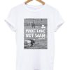 Make Love Not War T-shirt ZA