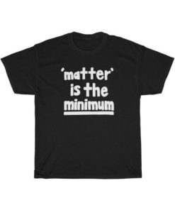 Matter Is The Minimum T-shirt ZA