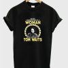 Never Underestimate a Woman Tom Waits T-shirt ZA