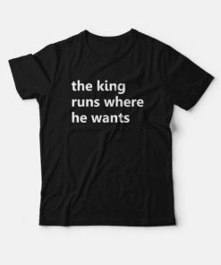 The King Runs Where He Wants T-shirt ZA