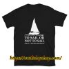 To Sail Or Not To Sail Fishing Shirt ZA