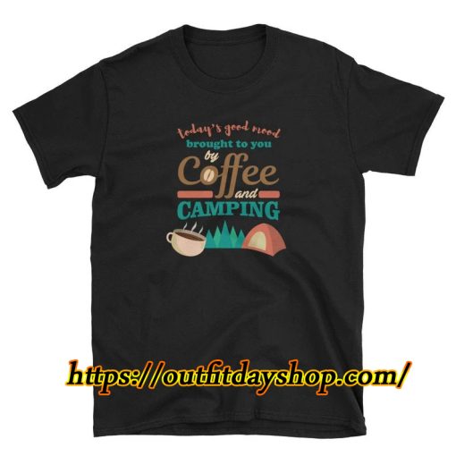 Todays Good Mood Is Brought To You By Coffee And Camping T-Shirt ZA