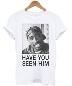 Tupac Have You Seen Him Unisex T-shirt ZA