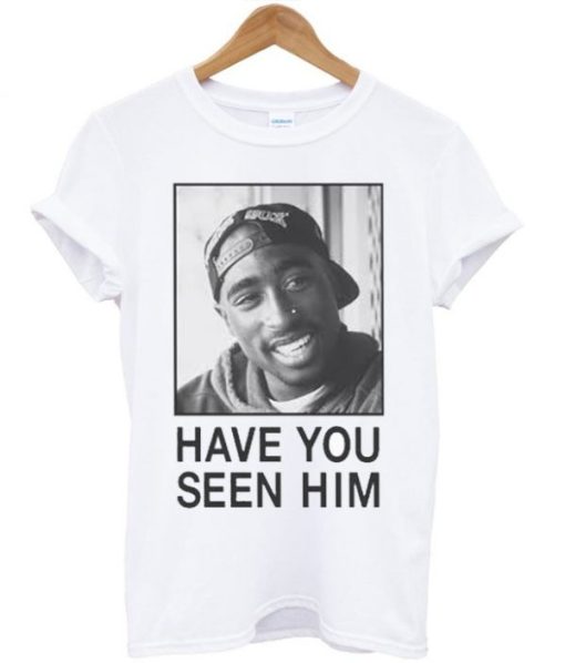 Tupac Have You Seen Him Unisex T-shirt ZA