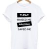 Tupac Raised Me Aaliyah Saved Me T-shirt ZA