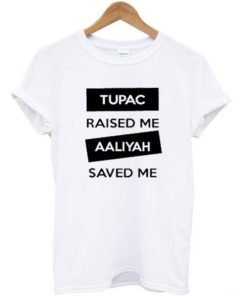 Tupac Raised Me Aaliyah Saved Me T-shirt ZA