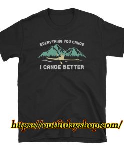 Canoe Shirt Anything You Canoe I Canoe Better Outdoor Shirt ZA